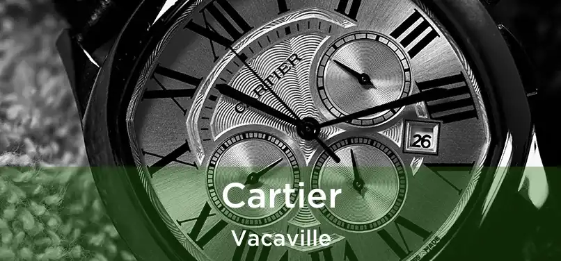 Cartier Vacaville