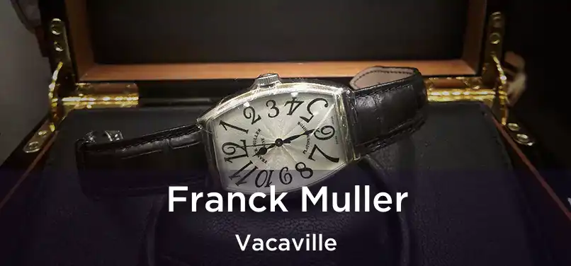 Franck Muller Vacaville