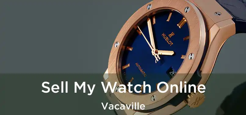 Sell My Watch Online Vacaville