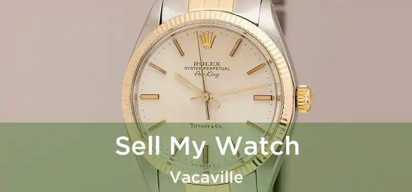 Sell My Watch Vacaville