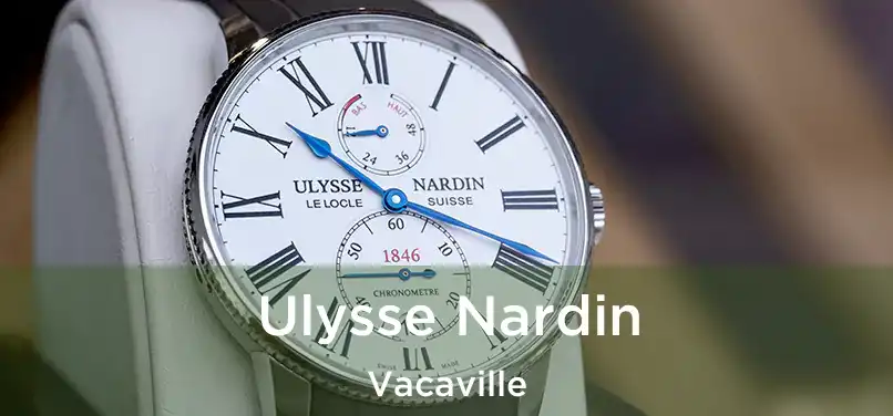 Ulysse Nardin Vacaville