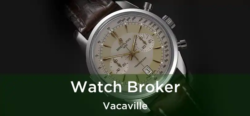 Watch Broker Vacaville