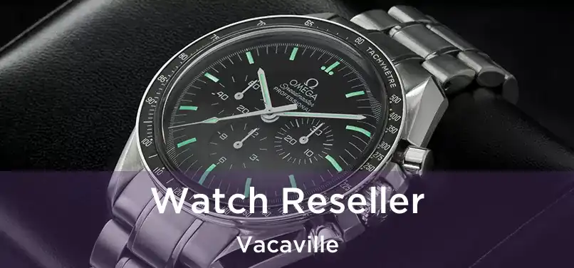 Watch Reseller Vacaville