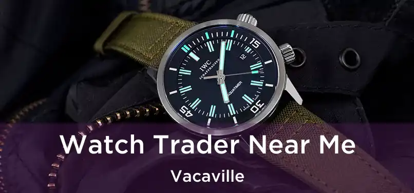 Watch Trader Near Me Vacaville